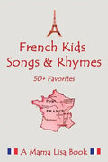 French Favorite Kids Songs and Rhymes: A Mama Lisa Book - Paperback