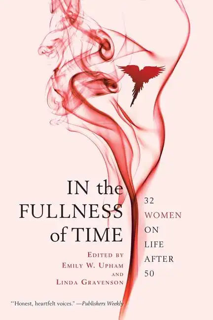 In the Fullness of Time: 32 Women on Life After 50 - Paperback