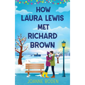 How Laura Lewis Met Richard Brown: A heartwarming small-town romance to fall in love with - Paperback
