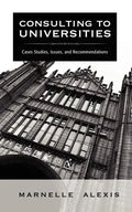 Consulting to Universities: Case Studies, Issues, and Recommendations - Paperback
