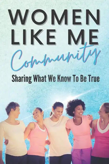 Women Like Me: Sharing What We Know To be True - Paperback