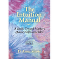 The Intuition Manual, Book 1: A Guide Toward Mastery of a Key Self-Care Habit - Paperback