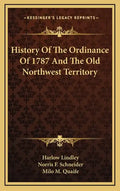 History Of The Ordinance Of 1787 And The Old Northwest Territory - Hardcover