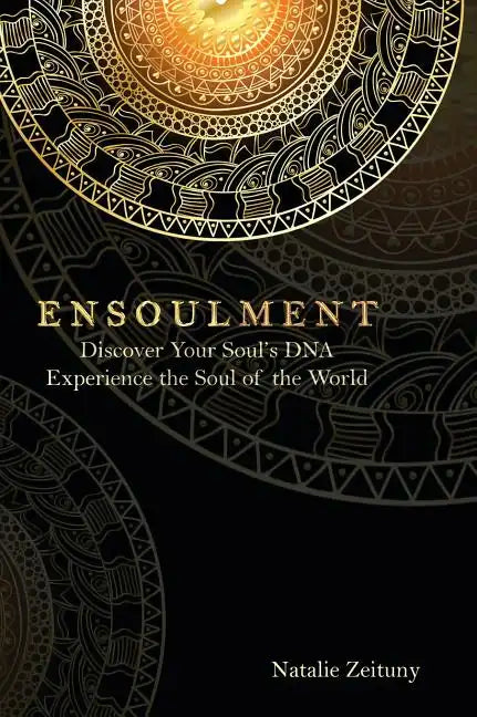 Ensoulment: Discover Your Soul's DNA, Experience the Soul of The World - Hardcover