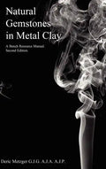 Natural Gemstones in Metal Clay. A Bench Resource Manual. - Hardcover