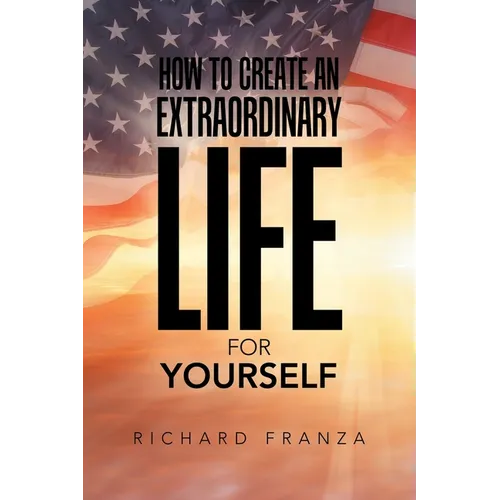 How to Create an Extraordinary Life for Yourself - Paperback