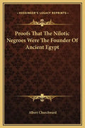 Proofs That the Nilotic Negroes Were the Founder of Ancient Egypt - Hardcover