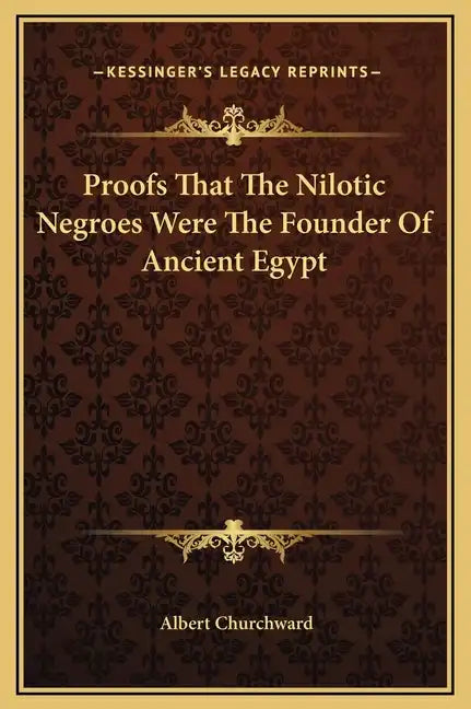 Proofs That the Nilotic Negroes Were the Founder of Ancient Egypt - Hardcover