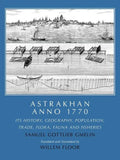 Astrakhan Anno 1770: Its History, Geography, Population, Trade, Flora, Fauna and Fisheries - Paperback