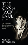 The Sins of Jack Saul (Second Edition): The True Story of Dublin Jack and The Cleveland Street Scandal - Paperback