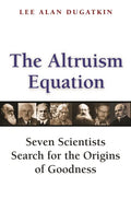 The Altruism Equation: Seven Scientists Search for the Origins of Goodness - Paperback