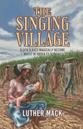 The Singing Village: Black Slaves Magically Become White To Survive - Paperback