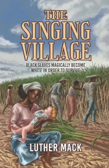 The Singing Village: Black Slaves Magically Become White To Survive - Paperback