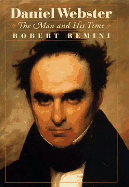 Daniel Webster: The Man and His Time - Hardcover