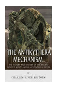 The Antikythera Mechanism: The History and Mystery of the Ancient World's Most Famous Astronomical Device - Paperback