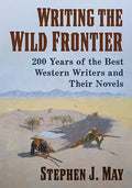 Writing the Wild Frontier: 200 Years of the Best Western Writers and Their Novels - Paperback