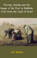 Poverty, Charity and the Image of the Poor in Rabbinic Texts from the Land of Israel - Hardcover