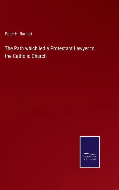 The Path which led a Protestant Lawyer to the Catholic Church - Hardcover