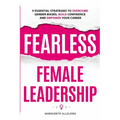 Fearless Female Leadership: 9 Essential Strategies To Overcome Gender Biases, Build Confidence And Empower Your Career: 9 Essential Strategies - Paperback