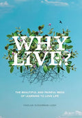 Why Live?: The Beautiful and Painful Mess of Learning to Love Life - Hardcover