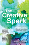 The Creative Spark: How Musicians, Writers, Explorers, and Other Artists Found Their Inner Fire and Followed Their Dreams - Hardcover
