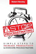 Stop Procrastinating: Simple Steps to Increase Productivity and Overcome Procrastination - Paperback