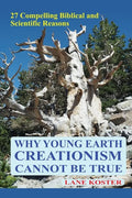 Why Young Earth Creationism Cannot Be True: 27 Compelling Biblical and Scientific Reasons - Paperback