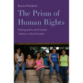 The Prism of Human Rights: Seeking Justice Amid Gender Violence in Rural Ecuador - Paperback
