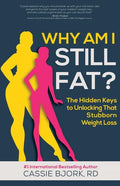 Why Am I Still Fat?: The Hidden Keys to Unlocking That Stubborn Weight Loss - Paperback