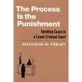 The Process Is the Punishment: Handling Cases in a Lower Criminal Court - Paperback