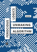 Ferocious Logics: Unmaking the Algorithm - Paperback