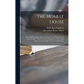 The Honest House; Presenting Examples of the Usual Problems Which Face the Home-builder, Together With an Exposition of the Simple Architectural Princ - Hardcover