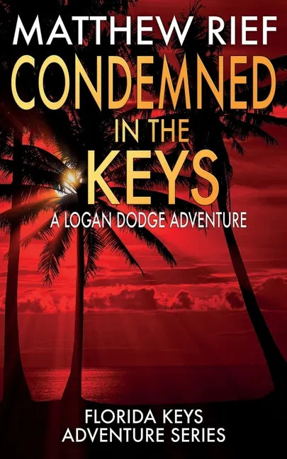 Condemned in the Keys: A Logan Dodge Adventure (Florida Keys Adventure Series Book 14) - Paperback