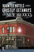 Haunted Hotels and Ghostly Getaways of New Mexico - Paperback