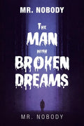 Mr. Nobody the Man with a Broken Dreams - Paperback