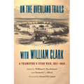 On the Overland Trails with William Clark: A Teamster's Utah War, 1857-1858 - Paperback