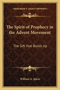 The Spirit of Prophecy in the Advent Movement: The Gift That Builds Up - Paperback