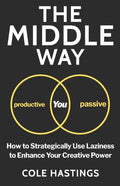 The Middle Way: How to Strategically Use Laziness to Enhance Your Creative Power - Paperback