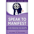 Speak to Manifest: A 6-Day Positive Self-Talk Challenge to Start Manifesting Your Dream Life - Paperback