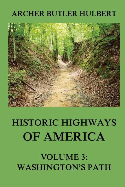 Historic Highways of America: Volume 3: Washington's Road (Nemacolin's Path) - Paperback