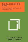 The Banditti Of The Plains: Or The Cattlemen's Invasion Of Wyoming In 1892 - Paperback