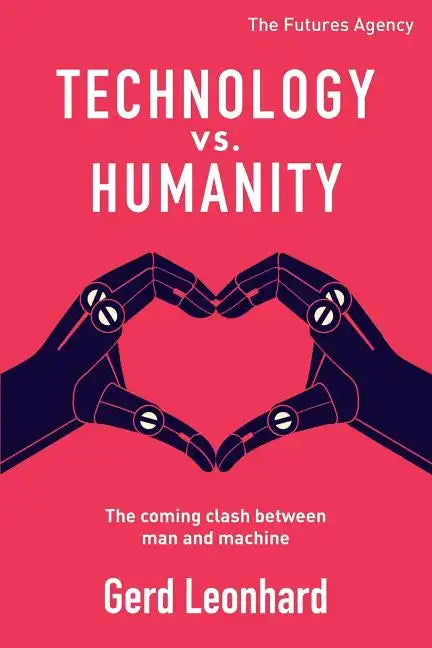 Technology vs. Humanity: The coming clash between man and machine - Paperback