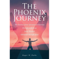 The Phoenix Journey: The Journey from Salvation to Eternity Eternity with Jesus Jesus Messiah Salvation through Jesus - Paperback