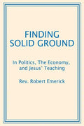 Finding Solid Ground: In Politics, The Economy, and Jesus' Teaching - Paperback