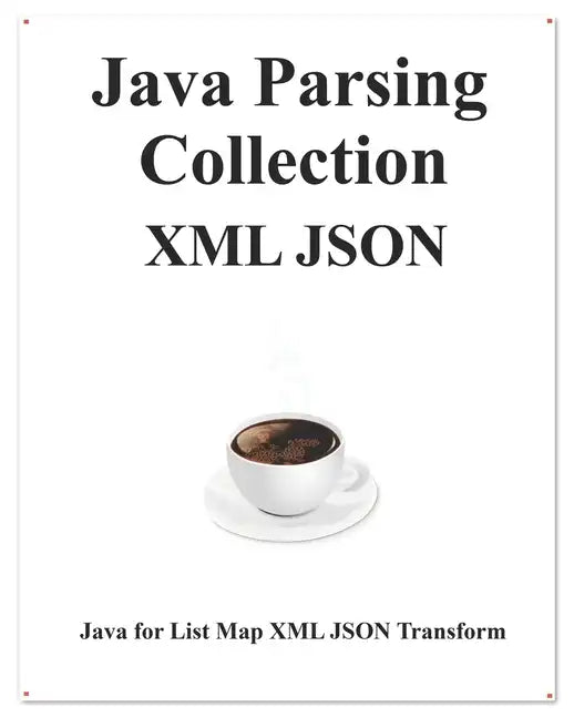 Java Parsing Collection XML JSON: Map List XML JSON Transform - Paperback