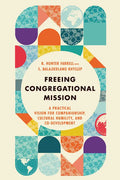 Freeing Congregational Mission: A Practical Vision for Companionship, Cultural Humility, and Co-Development - Paperback