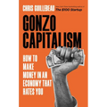 Gonzo Capitalism: How to Make Money in an Economy That Hates You - Hardcover