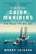 Rise of the Cajun Mariners: The Race for Big Oil - Paperback