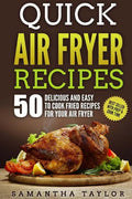 Quick Air Fryer Recipes: 50 Delicious & Easy to Cook Fried Recipes for your Air Fryer - Paperback