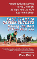 FAST START to CAREER SUCCESS Making the Most of Your First Job: An Executive's Advice to His Children: 36 Tips You Did NOT Learn in School - Paperback